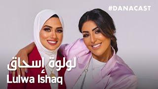 Danacast with Dr.Lulwa Ishaq  | Ep.12 | دكتورة لولوة إسحاق