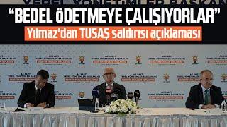 Yusuf Ziya Yılmaz'dan TUSAŞ saldırısı açıklaması: Bedel ödetmeye çalışıyorlar