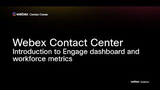 Webex Contact Center - Engage - Introduction to Dashboard and Workforce Metrics