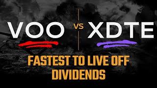 VOO vs XDTE : Fastest To Live Off Dividends