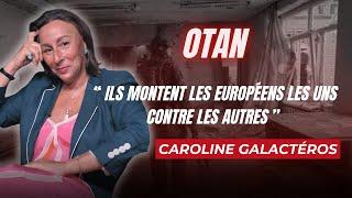 CAROLINE GALACTÉROS : "L'OTAN MONTE LES EUROPÉENS LES UNS CONTRE LES AUTRES"