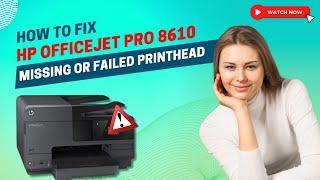 How to Fix HP Officejet Pro 8610 Missing Or Failed Printhead? | Printer Tales