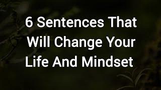 6 Sentences That Will Change Your Life And Mindset | Life Lessons Quotes