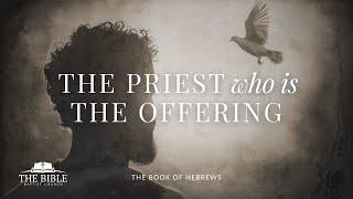The Priest Who Is The Offering | Hebrews - Lesson 71