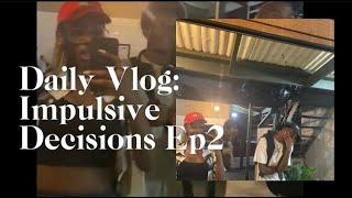 Daily Vlog: Impulsive Decisions Ep2