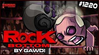 ROCK BOTTOM! BY GAWD! - The Binding Of Isaac: Repentance  - #1220