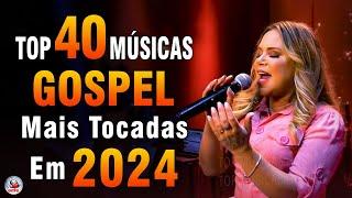 Louvores de Adoração 2024 - As Melhores Músicas Gospel Mais Tocadas - Top Gospel, Hinos Evangélicos