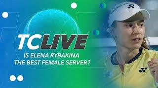 Is Elena Rybakina the Best Female Server? | Tennis Channel Live