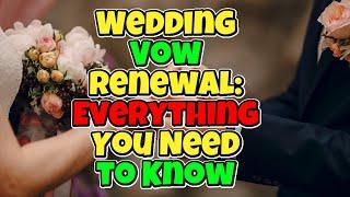 Everything You Need To Know About Wedding Vow Renewal | Ultimate Guide to Renewing Your Wedding Vows