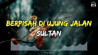 Sultan - Berpisah Di Ujung Jalan | Lirik Lagu