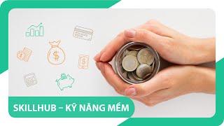[Skillhub - kỹ năng mềm] Kỹ năng Quản lý tài chính cá nhân