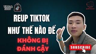 Reup tiktok như thế nào để không bị dính gậy ? | Big Man Marketing