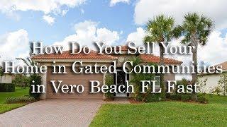 How Do You Sell Your Home in Gated Communities in Vero Beach FL Fast - Call Karen at 772-532-3221