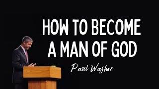 Becoming a Man of God | Paul Washer