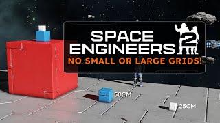 Space Engineers 2 - No Small or Large Grids! JUST GRID! 