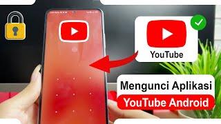 Cara Mengunci Aplikasi Youtube Agar Tidak Bisa Dibuka Oleh Orang Lain