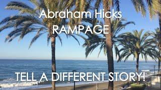 Abraham Hicks - RAMPAGE - TELL A DIFFERENT STORY! With music (No ads)