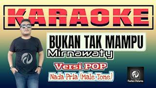 Bukan Tak Mampu KARAOKE Mirnawaty Versi POP Beat Nada Pria