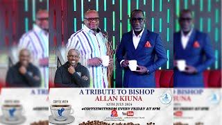 COFFEE WITH BDM || A TRIBUTE TO BISHOP ALLAN KIUNA