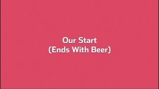 Our Start (Ends With Beer)