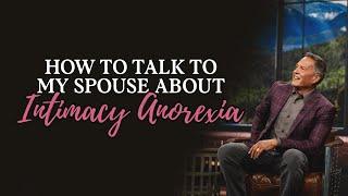 How to talk to my spouse about their Intimacy Anorexia