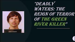 Deadly Waters - The reign of terror of "The Green River Killer"