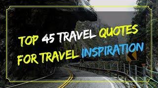 Top 45 Travel Quotes for Travel Inspiration