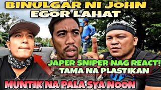 BINULGAR NI JOHN EGOR UGALI NI JOHN RIOT/JAPER SNIPER NALUNGKOT SA PANGYAYARI .