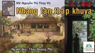 NHANG TÀN THẮP KHUYA. Tập 07 - Hết. Tác giả: NV. Nguyễn Thị Thụy Vũ. Người đọc: Thái Hoàng Phi