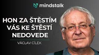 "Pocit štěstí vyžaduje, abychom byli nešťastní, cílem je klidnější spokojenost." - Václav Cílek