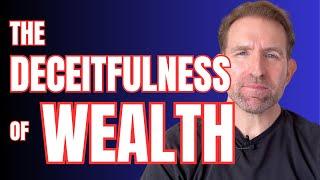 Wealth is Deceitful - Realize this if you're chasing it