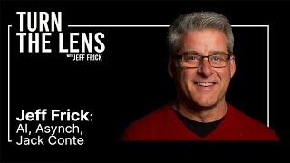 Jeff Frick: AI, Asynch, Jack Conte | Turn the Lens #13
