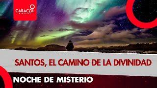 Noche de misterio: santos, camino a la divinidad | Caracol Radio