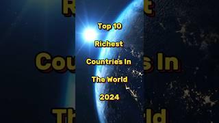 Top 10 Richest Countries in The World 2024 #shorts #country #2024