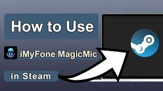 How to Use iMyFone MagicMic in Steam | Guide for Steam