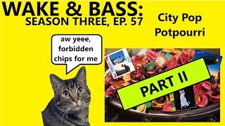 Wake and Bass S3E58: City Pop Potpourri Part II