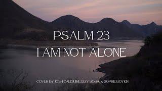 Psalm 23 - I Am Not Alone (People and Songs) Cover - By Josh Caliguire, Izzy Sosa, and Sophie Boykin