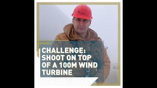 Challenge: Shoot on top of a 100m win turbine