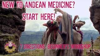 7 Directions - Start Here for Beginners to Andean Medicine