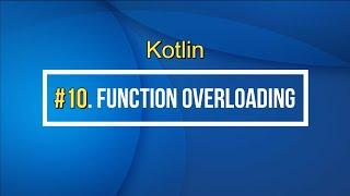 10#Kotlin Function overloading in Kotlin Tutorial