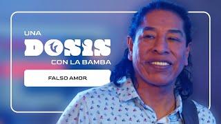 UNA DOSIS CON... LA BAMBA - Falso amor