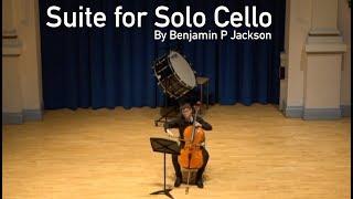 Benjamin P Jackson: Suite for Solo Cello (2018) - Original Composition