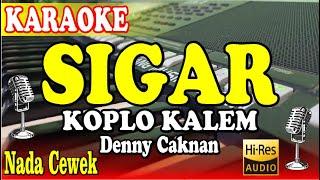 SIGAR KARAOKE - DENNY CAKNAN ||  NADA CEWEK VERSI ADELLA