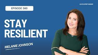 How to Stay Resilient in the Face of Adversity with Melanie Johnson - Elite Expert Insider Ep. 360