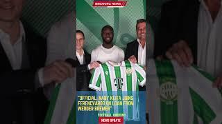 Official: Naby Keita Joins Ferencvaros on Loan from Werder Bremen#FootballUnbound #FootballUpdates