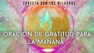 MEDITACIÓN con ORACIÓN  de GRATITUD para la MAÑANA, el milagro y los secretos de decir GRACIAS