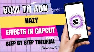 HOW TO ADD HAZY EFFECTS IN CAPCUT 2024 | STEP BY STEP TUTORIAL | JIIELWAYEN BY:GEL