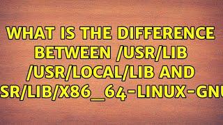 What is the difference between /usr/lib /usr/local/lib and /usr/lib/x86_64-linux-gnu?