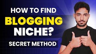 How to Find a Blogging Niche? - My Secret Method