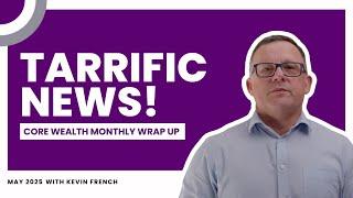 Monthly Wrap Up | May 2025 | Core Wealth